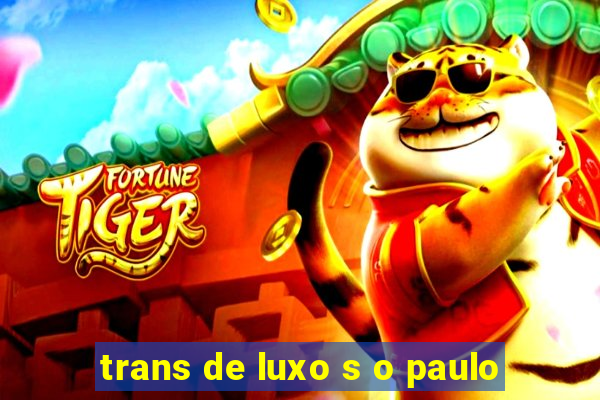 trans de luxo s o paulo